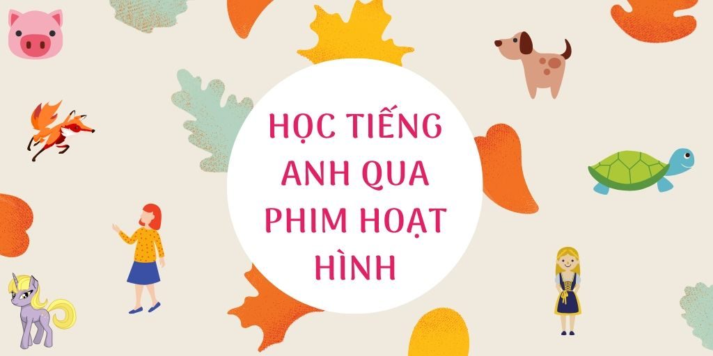 Bật mí cách học tiếng Anh qua phim hoạt hình thú vị nhất
